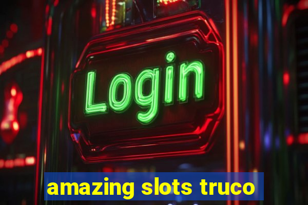 amazing slots truco